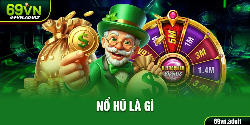 Nổ Hũ Là Gì Tại 69VN - Mẹo Chơi Cực Đỉnh Với Đa Dạng Chủ Đề