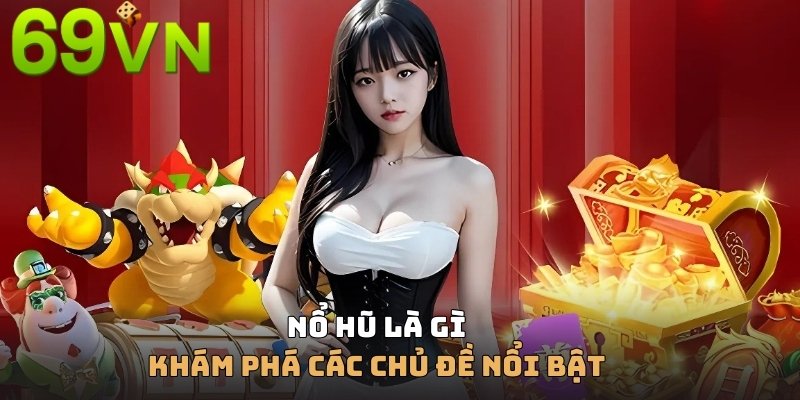 Khám phá những chủ đề slot game nổi bật cùng thương hiệu 69VN